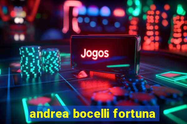 andrea bocelli fortuna